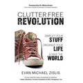 ClutterFree Revolution: Simplify Your Stuff, Organize Your Life & Save the World