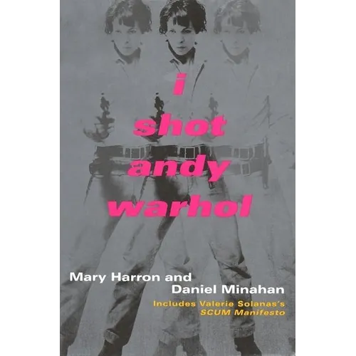I Shot Andy Warhol: Includes Valerie Solanas's Scum Manifesto