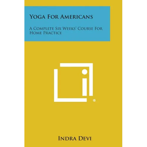 Yoga for Americans: A Complete Six Weeks' Course for Home Practice
