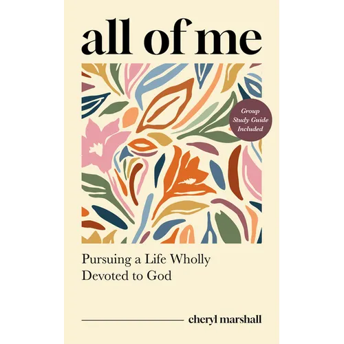 All of Me: Pursuing a Life Wholly Devoted to God
