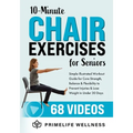 10-Minute Chair Exercises for Seniors: Simple Illustrated Workout Guide for Core Strength, Balance, and Flexibility to Prevent Injuries and Lose Weigh