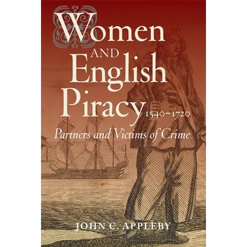 Women and English Piracy, 1540-1720: Partners and Victims of Crime