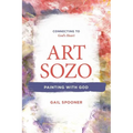 Art Sozo: Painting with God: Connecting to God's Heart