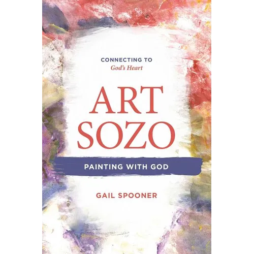 Art Sozo: Painting with God: Connecting to God's Heart
