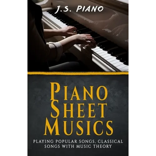 Piano Sheet Music: Playing Popular Songs, Classical Songs with Music Theory