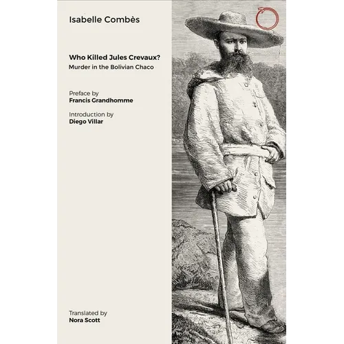 Who Killed Jules Crevaux?: Murder in the Bolivian Chaco