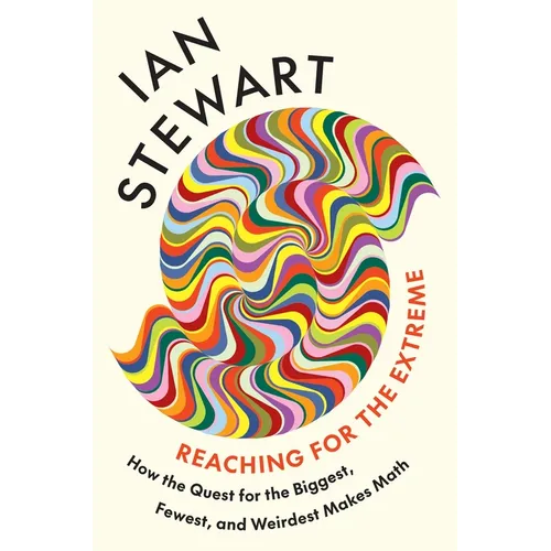 Reaching for the Extreme: How the Quest for the Biggest, Fewest, and Weirdest Makes Math