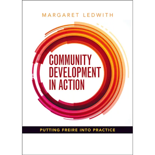 Community Development in Action: Putting Freire Into Practice