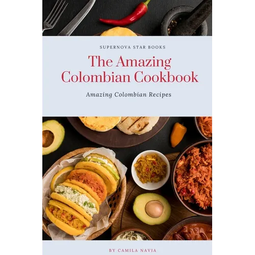 The Amazing Colombian Cookbook: Amazing Colombian Recipes