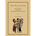 The Two Babylons: Or the Papal Worship.... [Complete Book Edition, Not Pamphlet Edition]