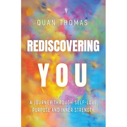 Rediscovering You: A Journey Through Self-Love, Purpose and Inner Strength