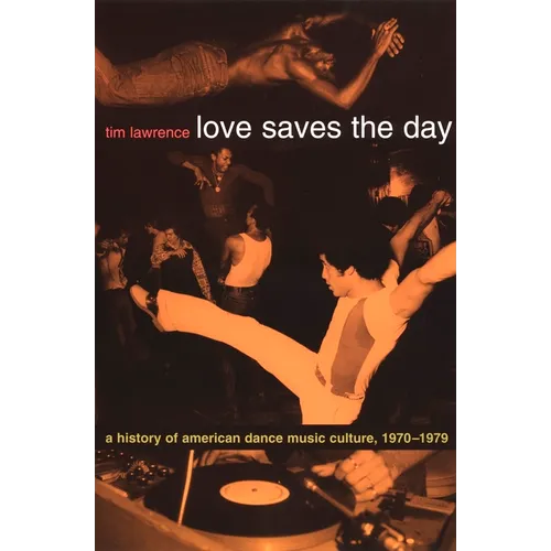Love Saves the Day: A History of American Dance Music Culture 1970-1979