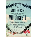 The Modern Guide to Witchcraft: Your Complete Guide to Witches, Covens, and Spells