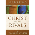 Christ and His Rivals: Hebrews Through New Eyes