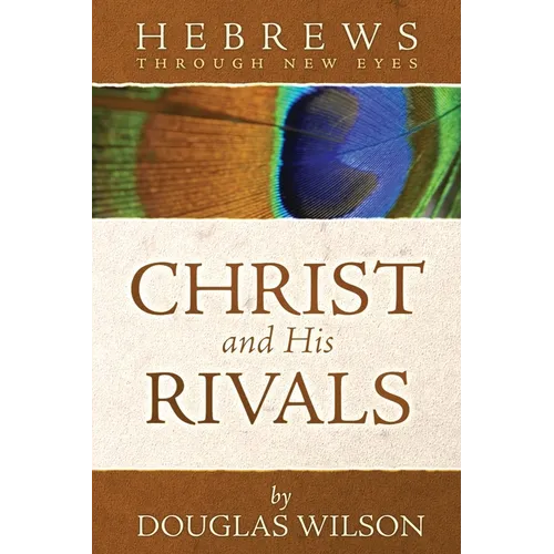 Christ and His Rivals: Hebrews Through New Eyes