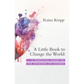 A Little Book to Change the World: A Practical Guide to the Opinions of Others