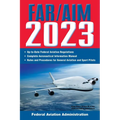 Far/Aim 2023: Up-To-Date FAA Regulations / Aeronautical Information Manual