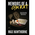 Memoirs Of A Gym Rat: One man's 20-year journey through the bowels of the health club industry.
