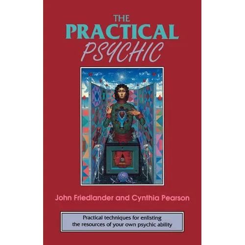 The Practical Psychic: Practical Techniques for Enlisting the Resources of Your Own Ability