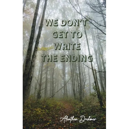 We Don't Get to Write the Ending