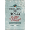 Mistletoe and Holly: Classic Christmas Stories