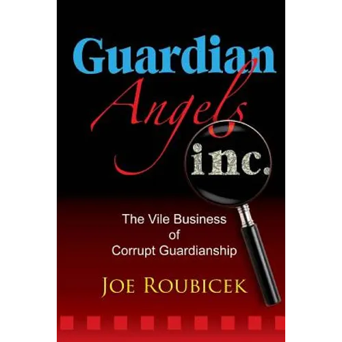 Guardian Angels Inc: The Vile Business of Corrupt Guardianship