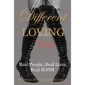 Different Loving Too: Real People, Real Lives, Real BDSM