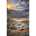 Today's Forecast - Tomorrow's Weather? Weather, Wisdom, and Life Under Northwest Skies