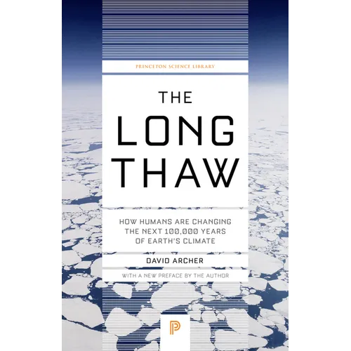 The Long Thaw: How Humans Are Changing the Next 100,000 Years of Earth's Climate