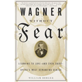 Wagner Without Fear: Learning to Love--And Even Enjoy--Opera's Most Demanding Genius