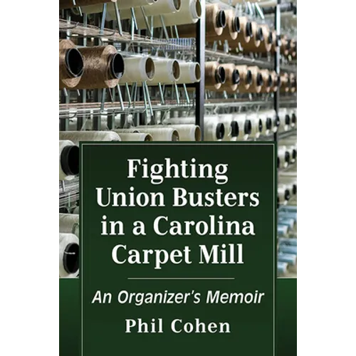 Fighting Union Busters in a Carolina Carpet Mill: An Organizer's Memoir