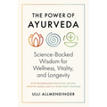 The Power of Ayurveda: Science-Backed Wisdom for Wellness, Vitality, and Longevity