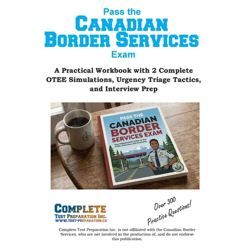 Canadian Border Services Study Guide: How to Pass the CBSA OTEE: Analytical Reasoning, Writing, and Client Service Exam Prep