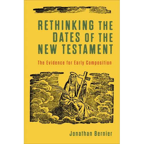 Rethinking the Dates of the New Testament: The Evidence for Early Composition