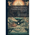 La Biblia Vulgata Latina Traducia En EspanÃµl