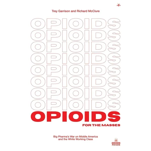 Opioids for the Masses: Big Pharma's War on Middle America And the White Working Class