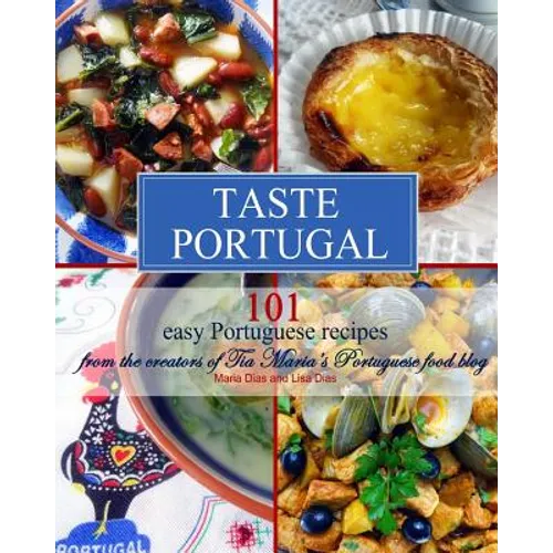 Taste Portugal 101 Easy Portuguese Recipes