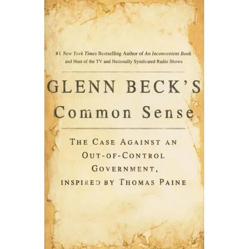Glenn Beck's Common Sense: The Case Against an Ouf-Of-Control Government, Inspired by Thomas Paine