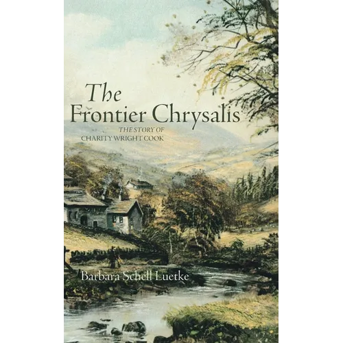 Frontier Chrysalis: The Story of Charity Wright Cook