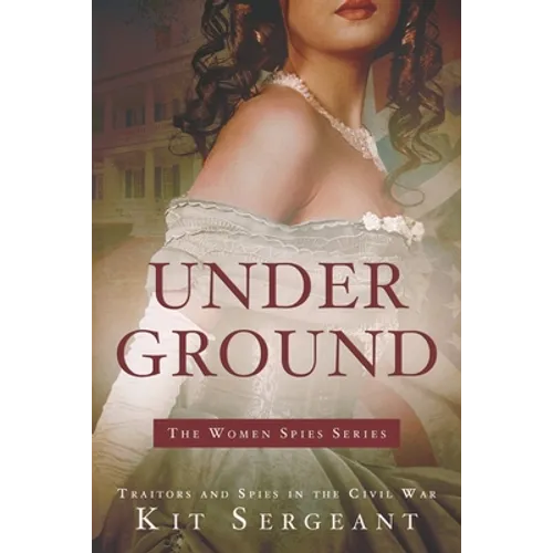 Underground: Spies and Traitors in Lincoln's War