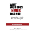 What Your Boss Never Told You: The Quick Start Guide for New Managers