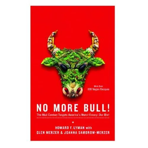 No More Bull!: The Mad Cowboy Targets America's Worst Enemy: Our Diet
