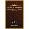 Ethics On The Power Of The Understanding Or Of Human Freedom