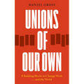 Unions of Our Own: Eight Building Blocks to Change Work and the World