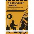 The Culture of Caution: Inside Islamic Television Talk Show Production