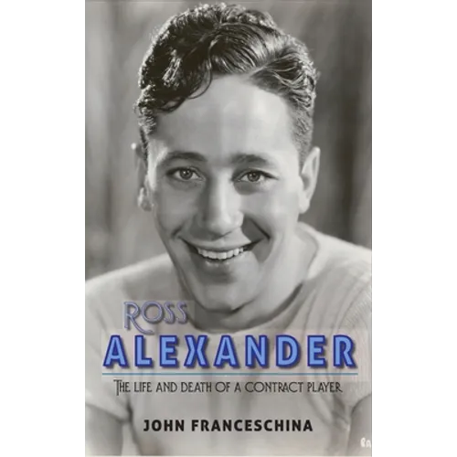 Ross Alexander: The Life and Death of a Contract Player (hardback)