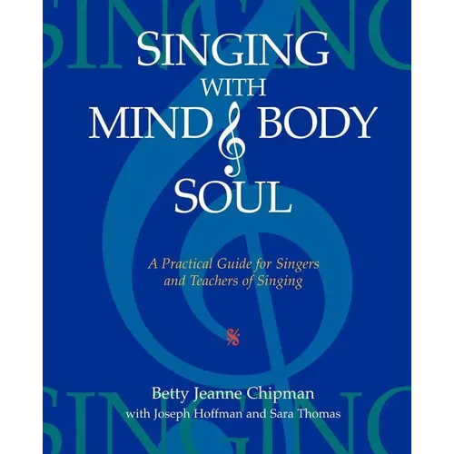 Singing with Mind, Body, and Soul: A Practical Guide for Singers and Teachers of Singing