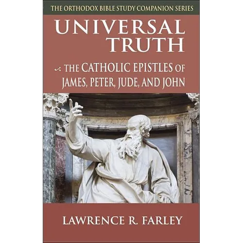 Universal Truth: The Catholic Epistles of James, Peter, Jude, and John