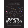 The Way to Inclusion: How Leaders Create Schools Where Every Student Belongs