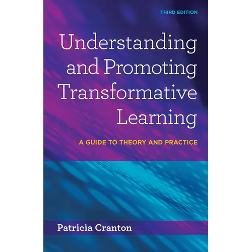 Understanding and Promoting Transformative Learning: A Guide to Theory and Practice